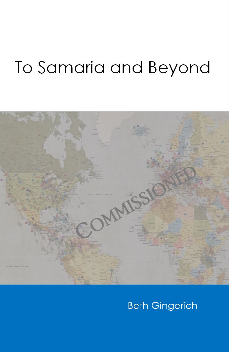 TO SAMARIA AND BEYOND Beth Gingerich